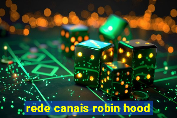 rede canais robin hood